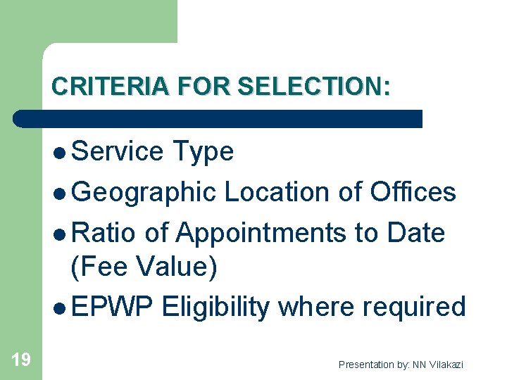 CRITERIA FOR SELECTION: l Service Type l Geographic Location of Offices l Ratio of