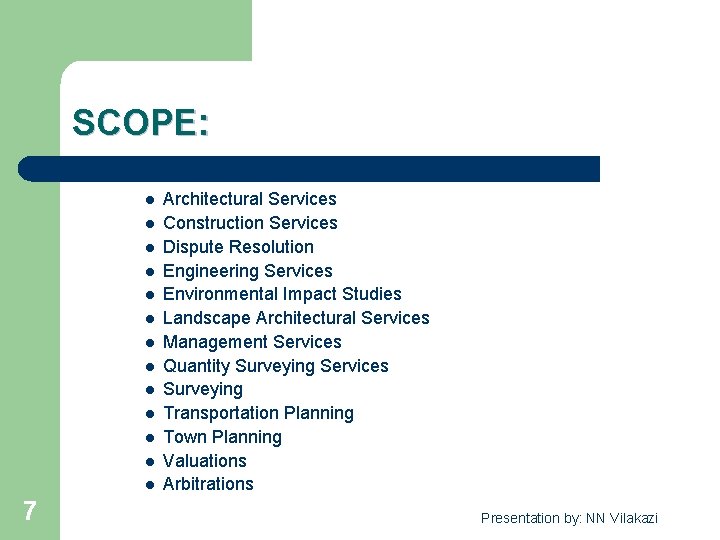 SCOPE: l l l l 7 Architectural Services Construction Services Dispute Resolution Engineering Services