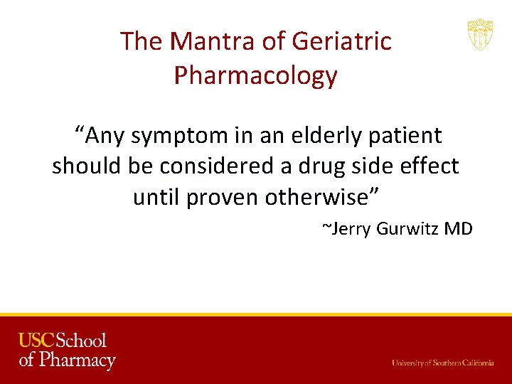 The Mantra of Geriatric Pharmacology “Any symptom in an elderly patient should be considered