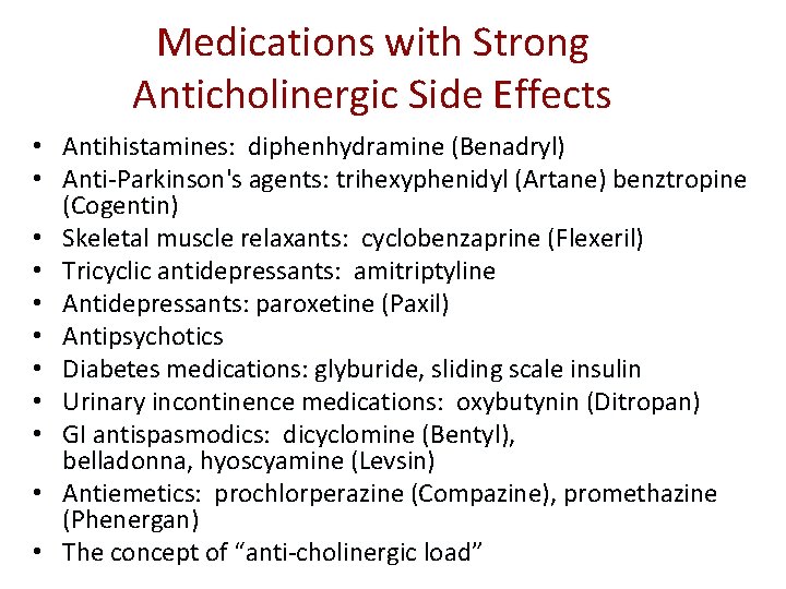Medications with Strong Anticholinergic Side Effects • Antihistamines: diphenhydramine (Benadryl) • Anti-Parkinson's agents: trihexyphenidyl