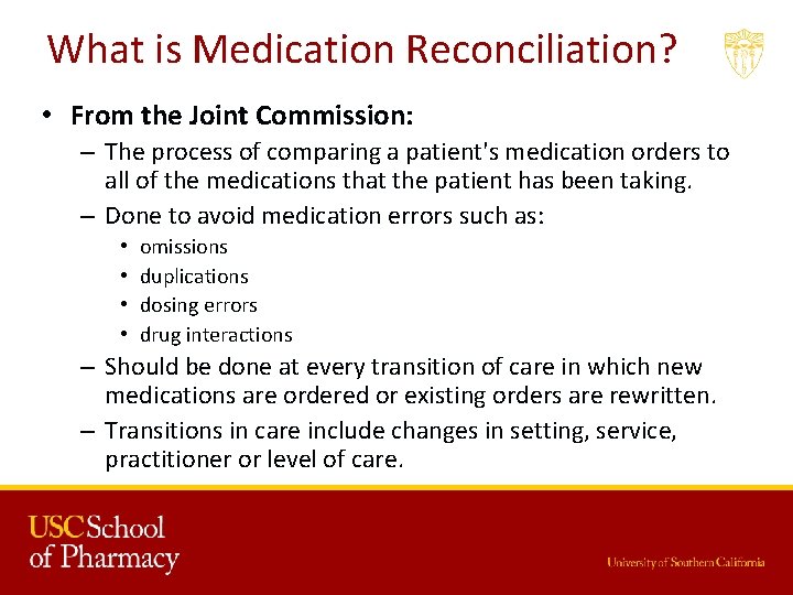 What is Medication Reconciliation? • From the Joint Commission: – The process of comparing