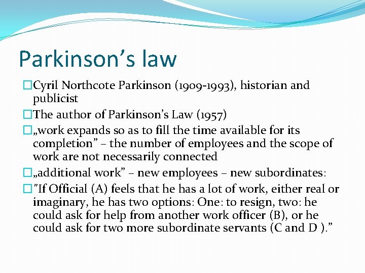 Parkinson’s law �Cyril Northcote Parkinson (1909 -1993), historian and publicist �The author of Parkinson’s