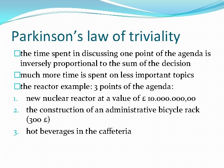 Parkinson’s law of triviality �the time spent in discussing one point of the agenda