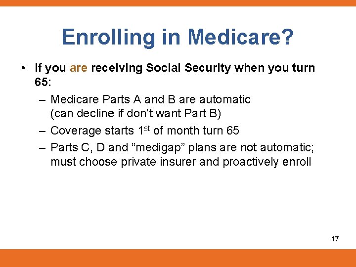 Enrolling in Medicare? • If you are receiving Social Security when you turn 65: