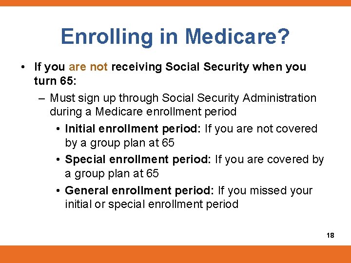 Enrolling in Medicare? • If you are not receiving Social Security when you turn