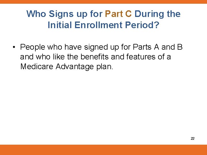 Who Signs up for Part C During the Initial Enrollment Period? • People who