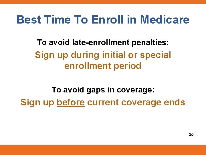 Best Time To Enroll in Medicare To avoid late-enrollment penalties: Sign up during initial