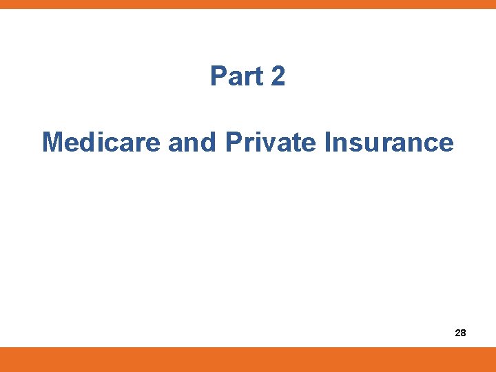 Part 2 Medicare and Private Insurance 28 