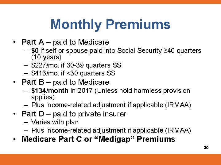 Monthly Premiums • Part A – paid to Medicare – $0 if self or