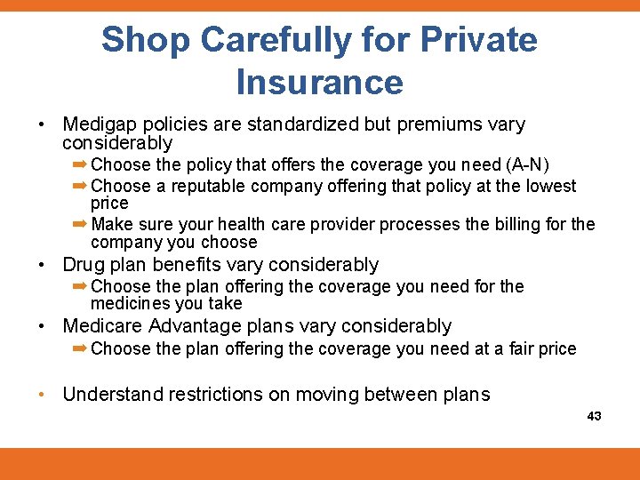 Shop Carefully for Private Insurance • Medigap policies are standardized but premiums vary considerably