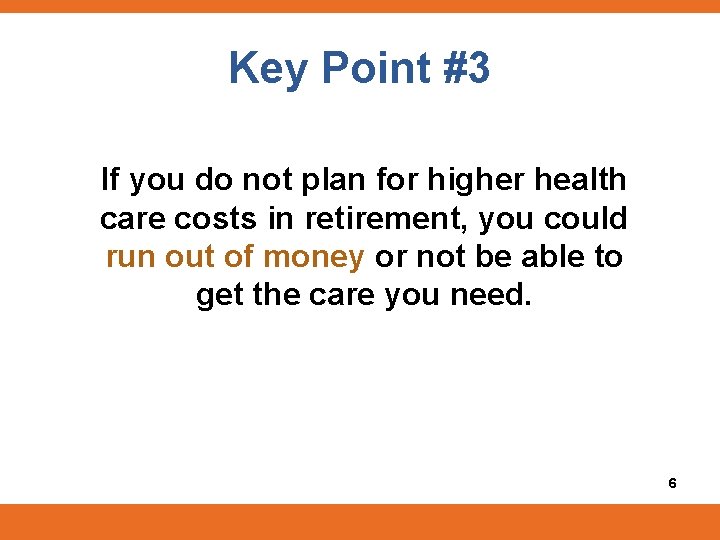 Key Point #3 If you do not plan for higher health care costs in