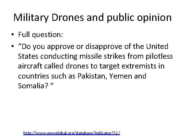 Military Drones and public opinion • Full question: • “Do you approve or disapprove