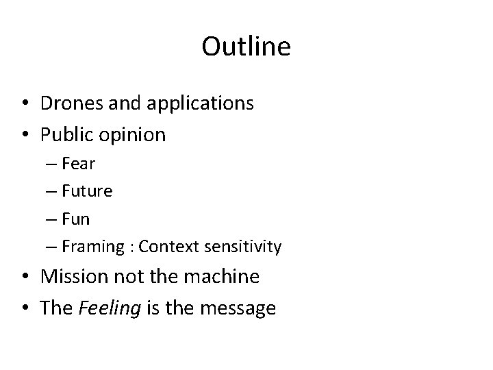 Outline • Drones and applications • Public opinion – Fear – Future – Fun