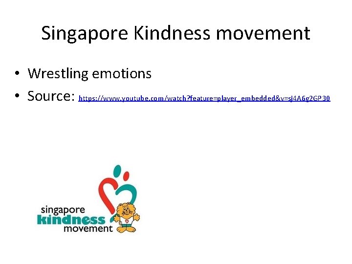 Singapore Kindness movement • Wrestling emotions • Source: https: //www. youtube. com/watch? feature=player_embedded&v=sj 4