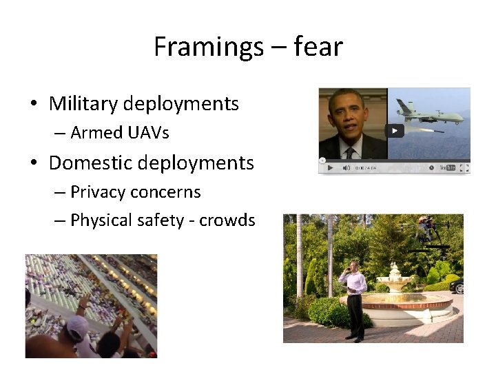 Framings – fear • Military deployments – Armed UAVs • Domestic deployments – Privacy