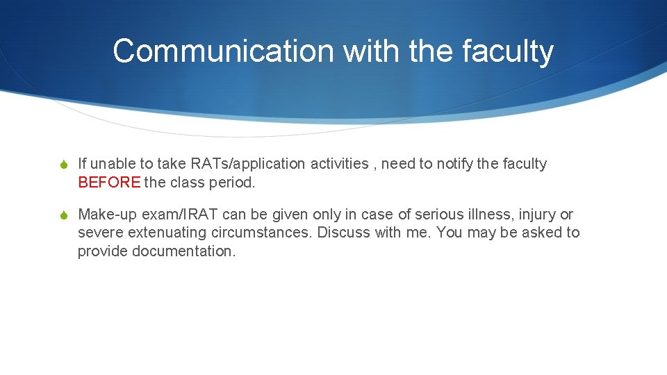 Communication with the faculty S If unable to take RATs/application activities , need to