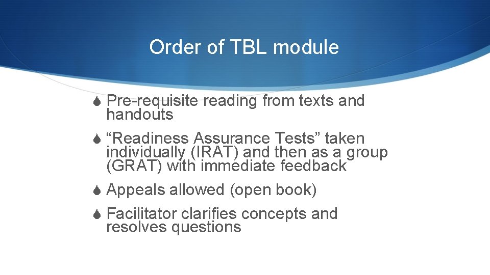 Order of TBL module S Pre-requisite reading from texts and handouts S “Readiness Assurance