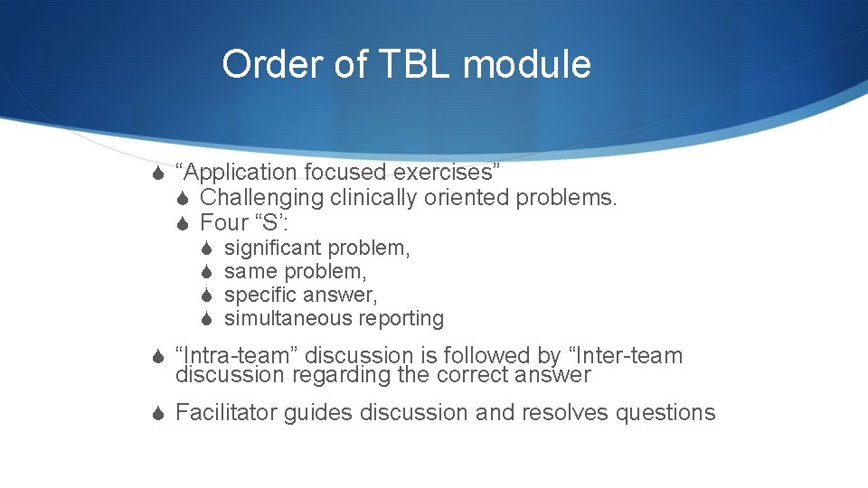 Order of TBL module S “Application focused exercises” S Challenging clinically oriented problems. S