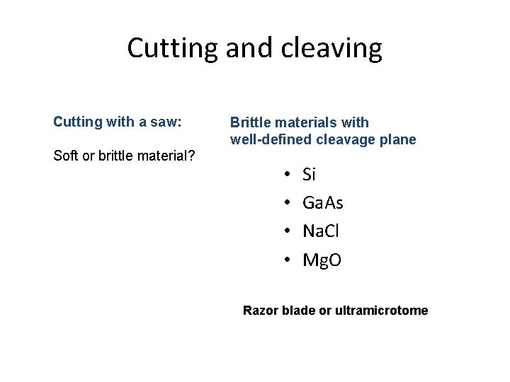 Cutting and cleaving Cutting with a saw: Soft or brittle material? Brittle materials with
