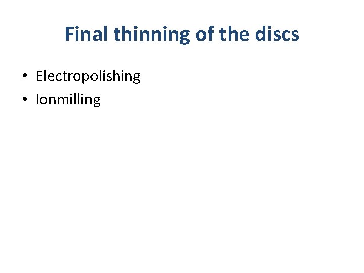 Final thinning of the discs • Electropolishing • Ionmilling 