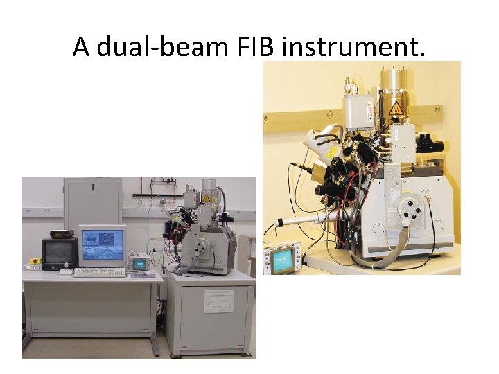 A dual-beam FIB instrument. 