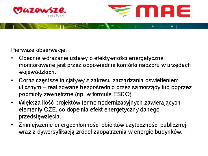 Pierwsze obserwacje: • Obecnie wdrażanie ustawy o efektywności energetycznej monitorowane jest przez odpowiednie komórki