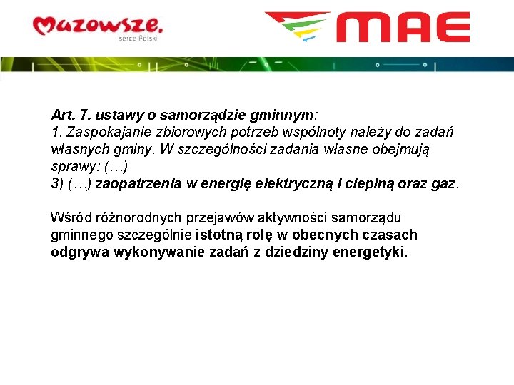 Art. 7. ustawy o samorządzie gminnym: 1. Zaspokajanie zbiorowych potrzeb wspólnoty należy do zadań