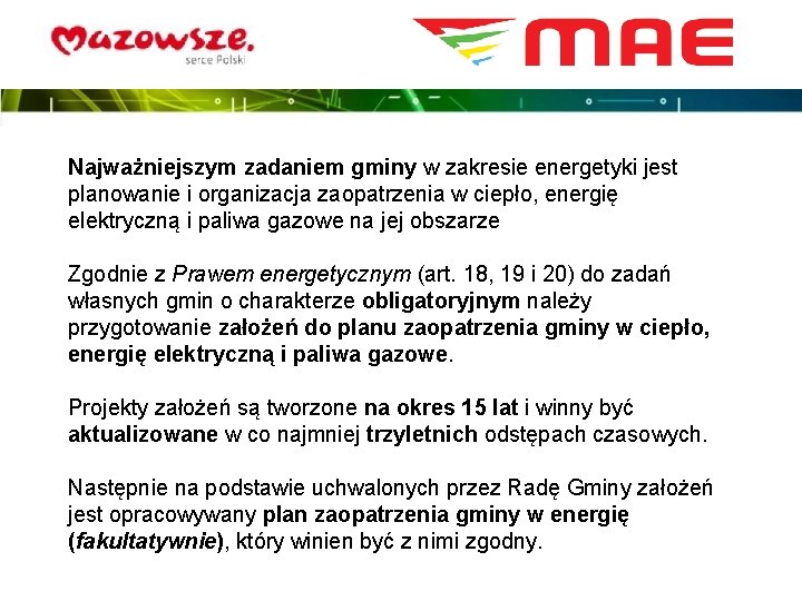 Najważniejszym zadaniem gminy w zakresie energetyki jest planowanie i organizacja zaopatrzenia w ciepło, energię