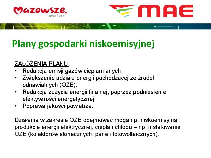 Plany gospodarki niskoemisyjnej ZAŁOŻENIA PLANU: • Redukcja emisji gazów cieplarnianych. • Zwiększenie udziału energii