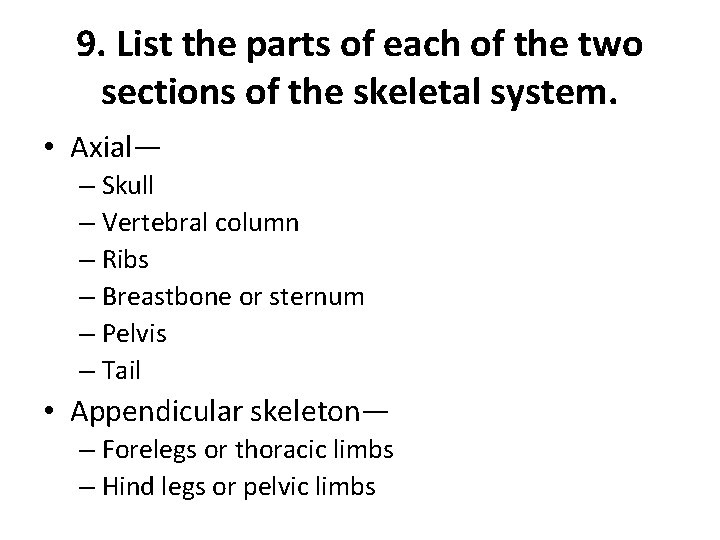 9. List the parts of each of the two sections of the skeletal system.
