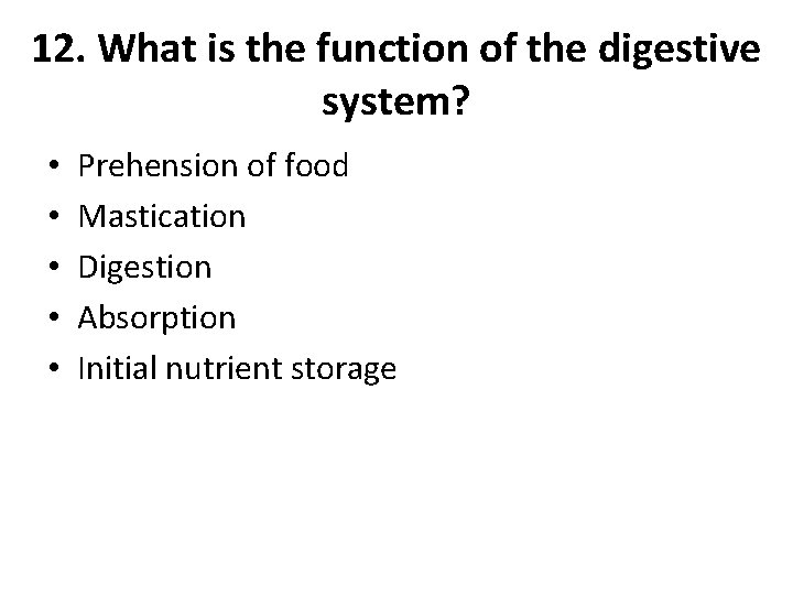 12. What is the function of the digestive system? • • • Prehension of