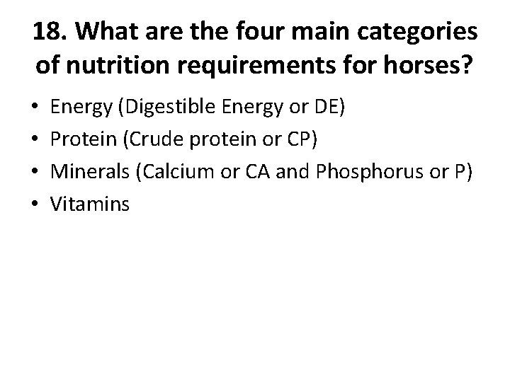 18. What are the four main categories of nutrition requirements for horses? • •