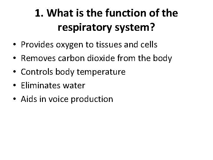 1. What is the function of the respiratory system? • • • Provides oxygen