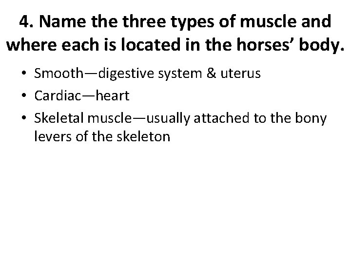 4. Name three types of muscle and where each is located in the horses’