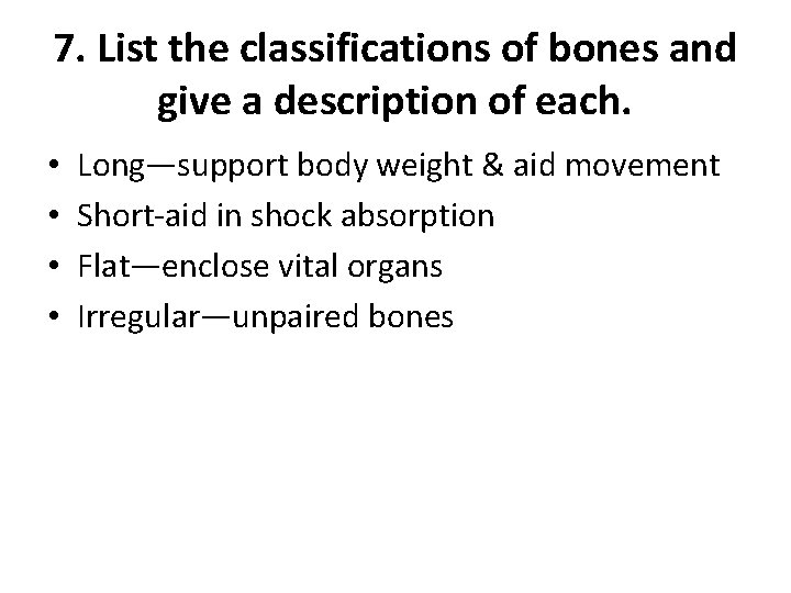 7. List the classifications of bones and give a description of each. • •