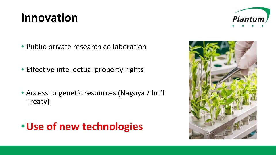 Innovation • Public-private research collaboration • Effective intellectual property rights • Access to genetic