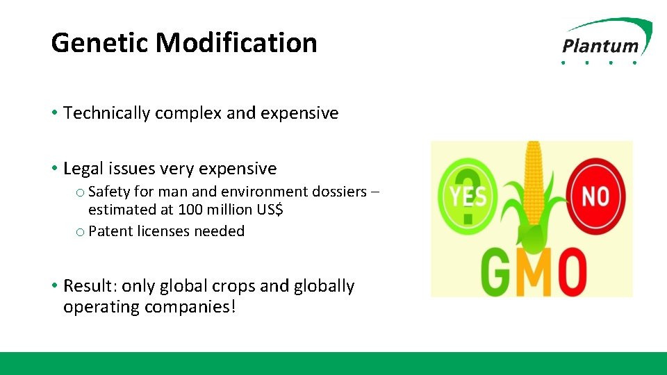 Genetic Modification • Technically complex and expensive • Legal issues very expensive o Safety