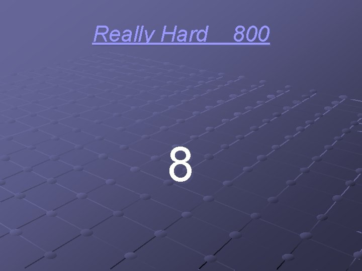 Really Hard 8 800 