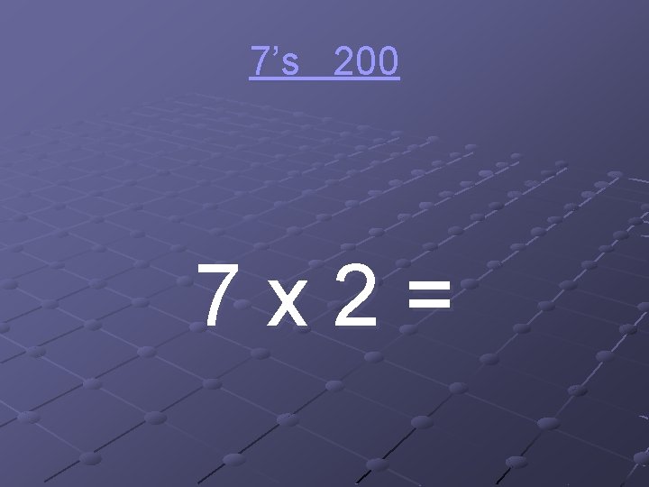 7’s 200 7 x 2= 