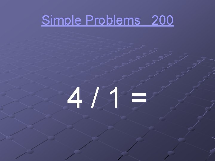 Simple Problems 200 4/1= 