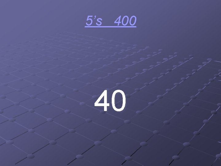 5’s 400 40 