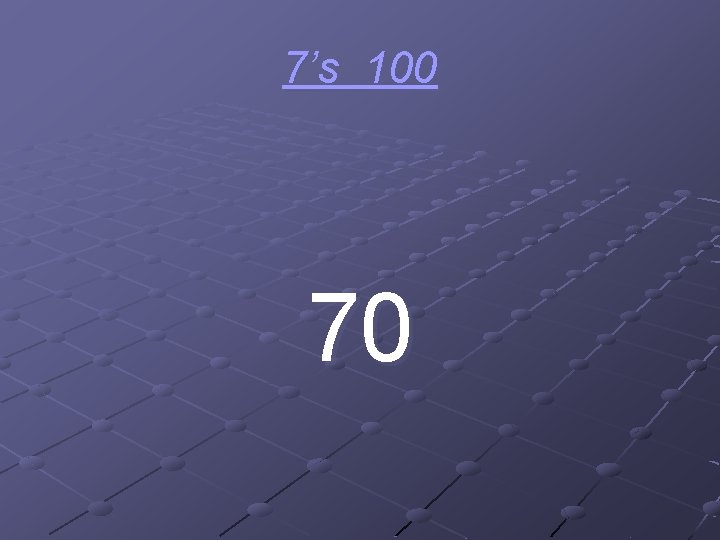 7’s 100 70 