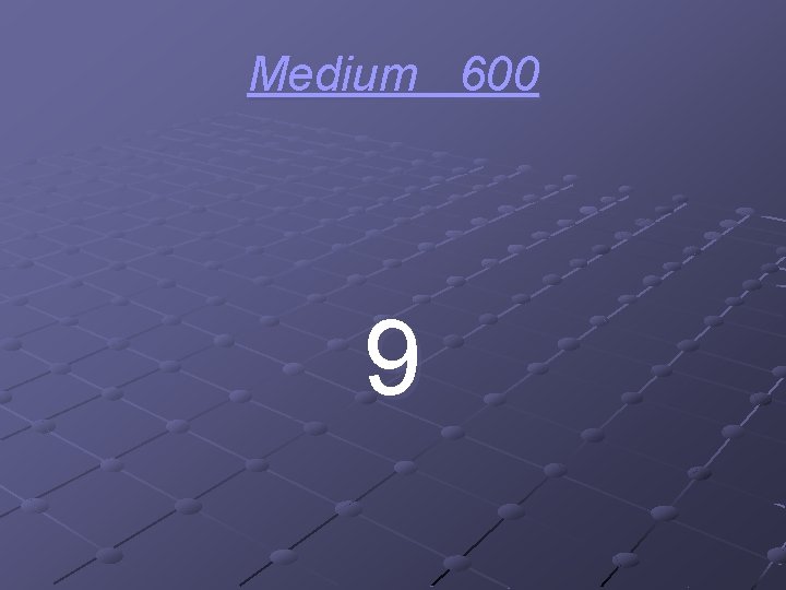 Medium 600 9 