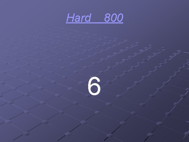 Hard 6 800 