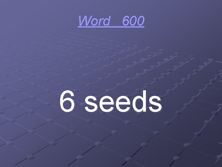 Word 600 6 seeds 