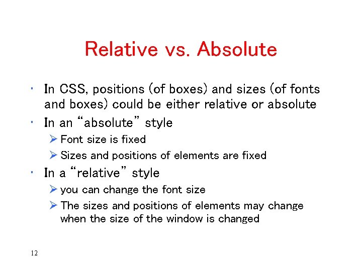 Relative vs. Absolute • In CSS, positions (of boxes) and sizes (of fonts and