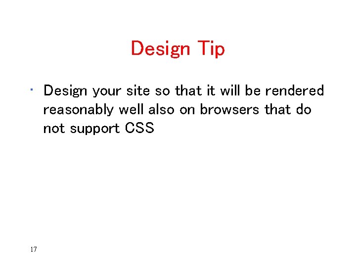 Design Tip • Design your site so that it will be rendered reasonably well