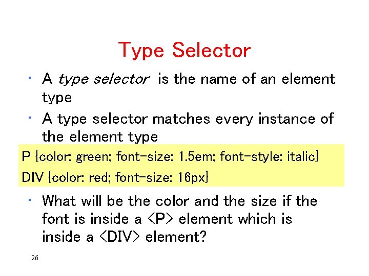 Type Selector • A type selector is the name of an element type •