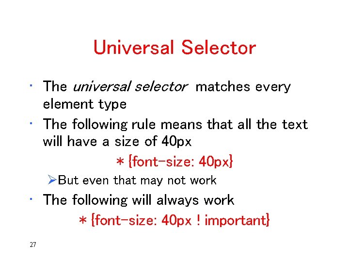 Universal Selector • The universal selector matches every element type • The following rule