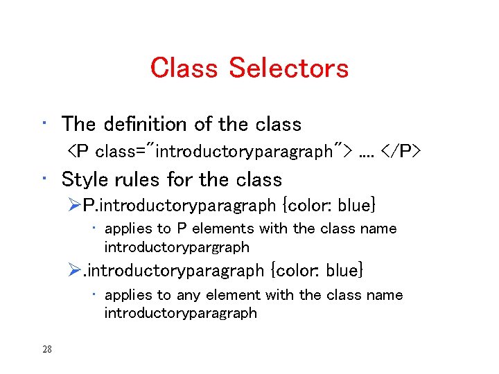 Class Selectors • The definition of the class <P class="introductoryparagraph">. . </P> • Style